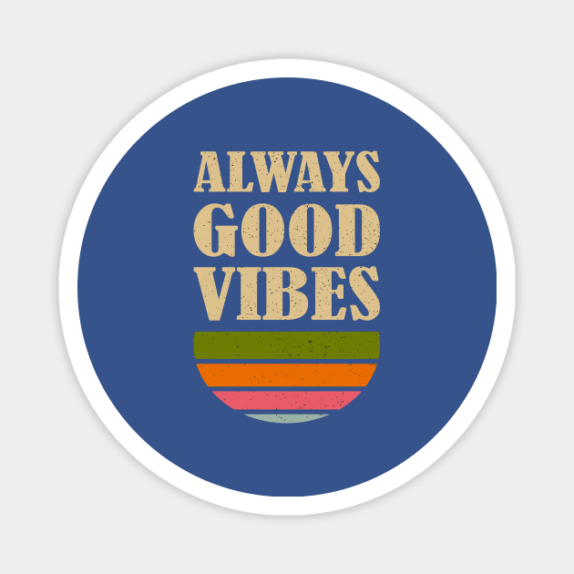 Always Good Vibes Magnet by JETBLACK369